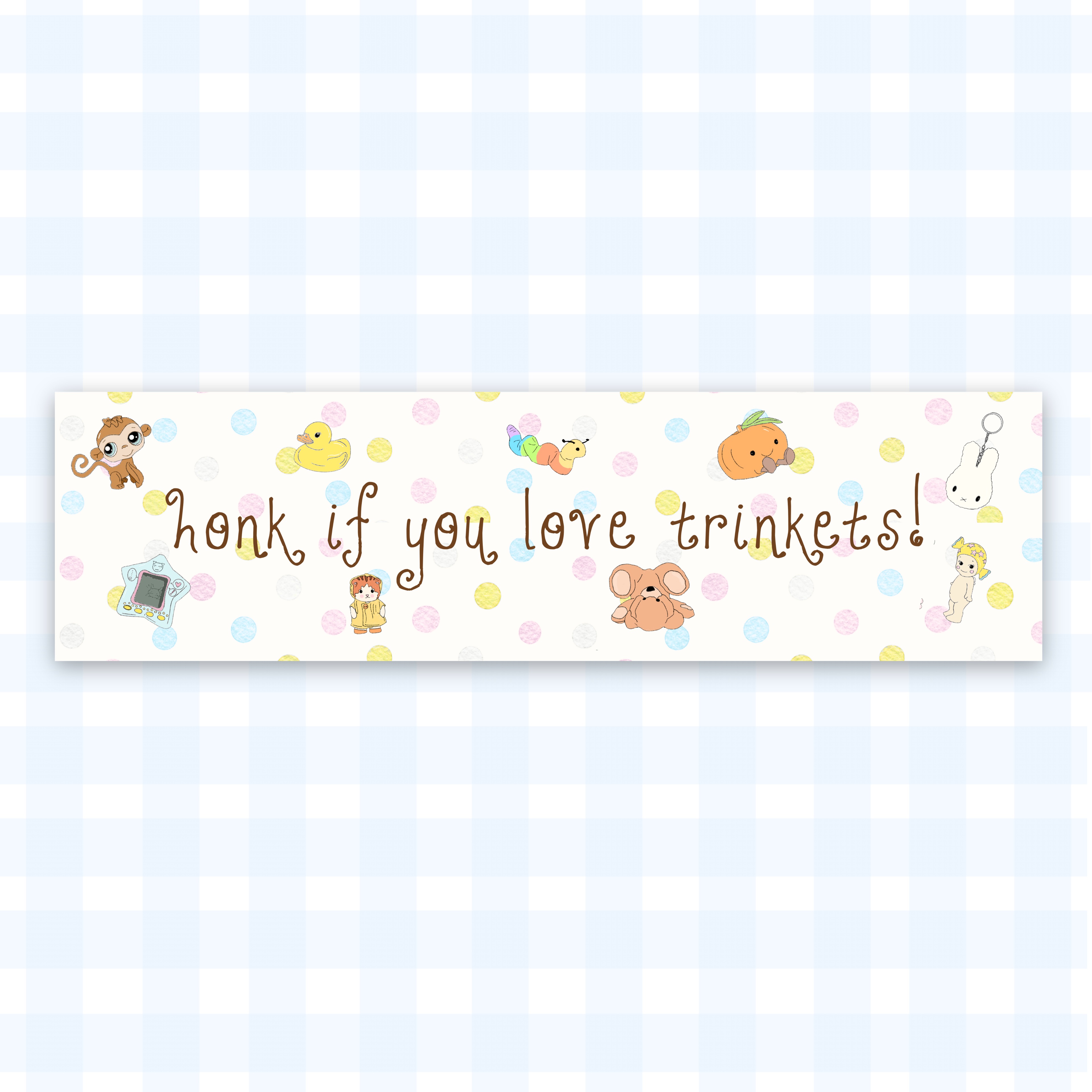 "honk if you love trinkets!" bumper sticker